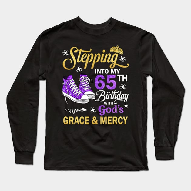 Stepping Into My 65th Birthday With God's Grace & Mercy Bday Long Sleeve T-Shirt by MaxACarter